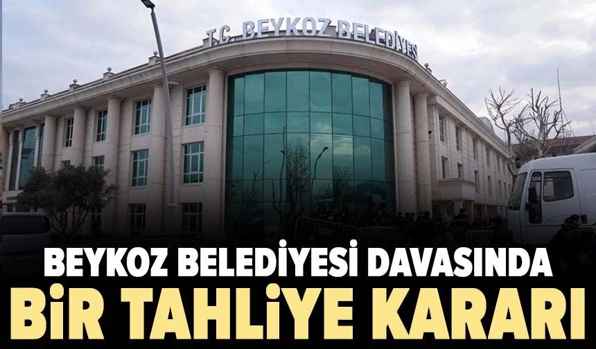 Beykoz Belediyesi davasında bir tahliye kararı