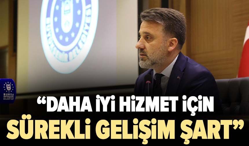 "Daha iyi hizmet için sürekli gelişim şart"