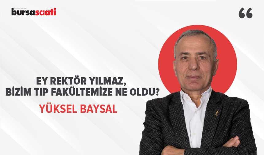 Ey Rektör Yılmaz, bizim tıp fakültemize ne oldu?