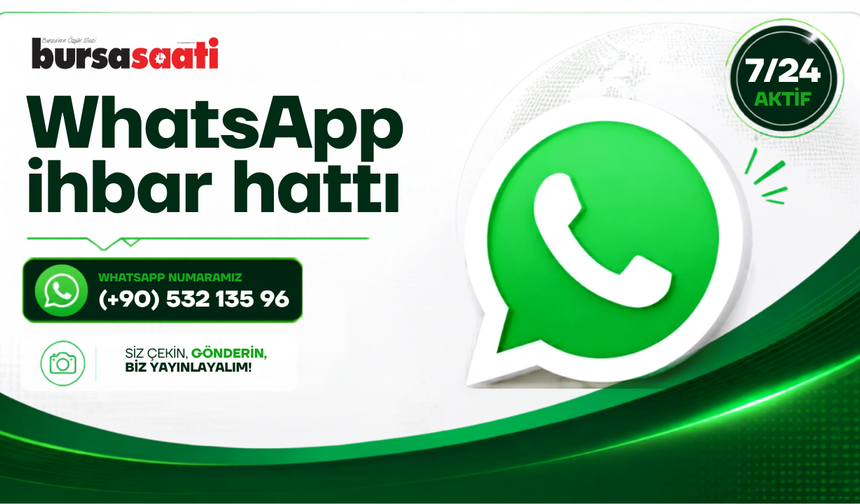 Bursa Saati WhatsApp ihbar hattımıza ulaşın...