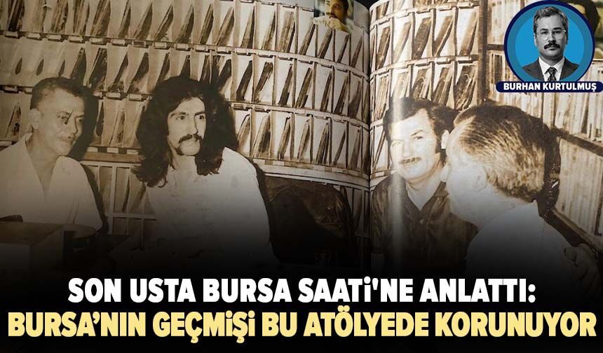 Son usta Bursa Saati'ne anlattı: Bursa’nın geçmişi Karadağ Pasajı’ndaki bu atölyede korunuyor