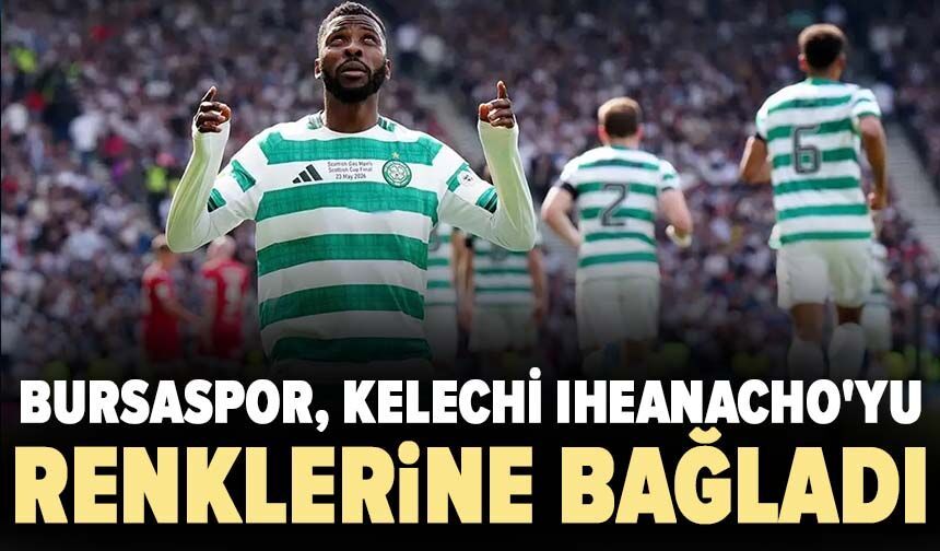 Bursaspor, Kelechi Iheanacho'yu renklerine bağladı