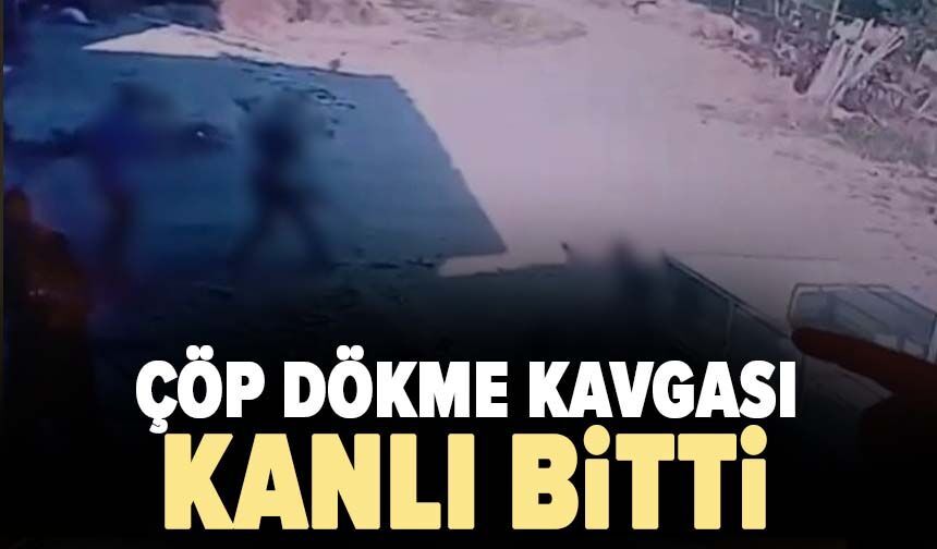 Çöp dökme kavgası kanlı bitti