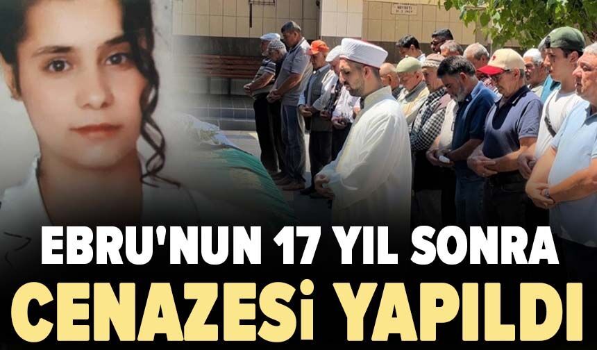 Ebru'nun 17 yıl sonra cenazesi yapıldı