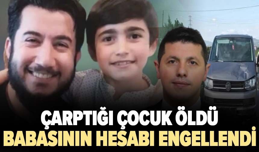 Çarptığı çocuk öldü babasının hesabı engellendi