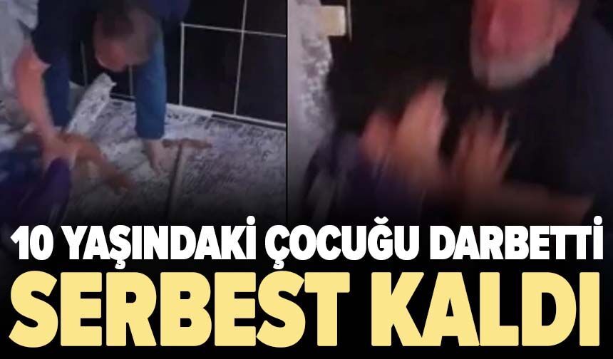 10 yaşındaki çocuğu darbetti: Adli kontrolle serbest kaldı!