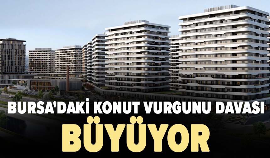 Bursa'daki konut vurgunu davası büyüyor