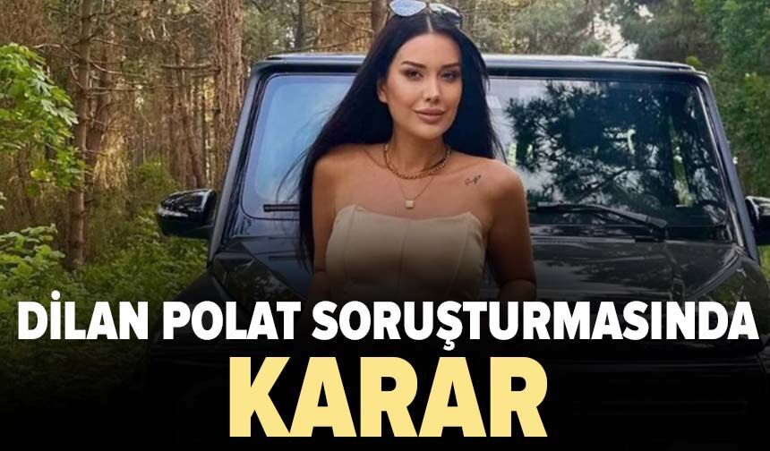 Dilan Polat soruşturmasında karar