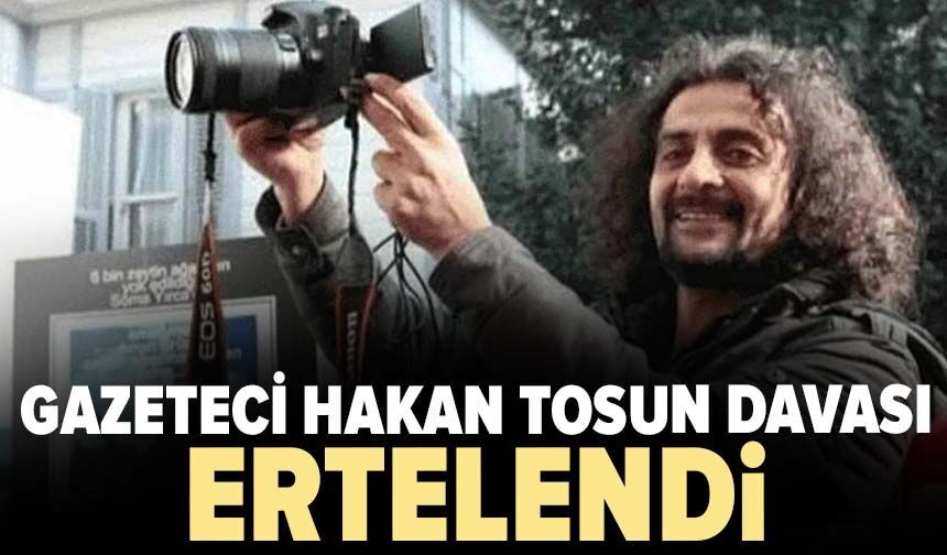 Gazeteci Hakan Tosun'un öldürülmesine ilişkin dava ertelendi