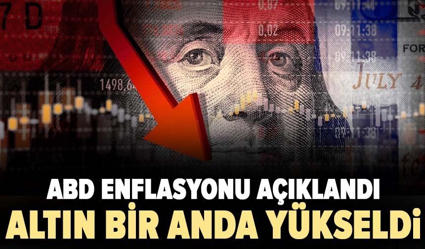 ABD enflasyonu açıklandı, altın bir anda yükseldi