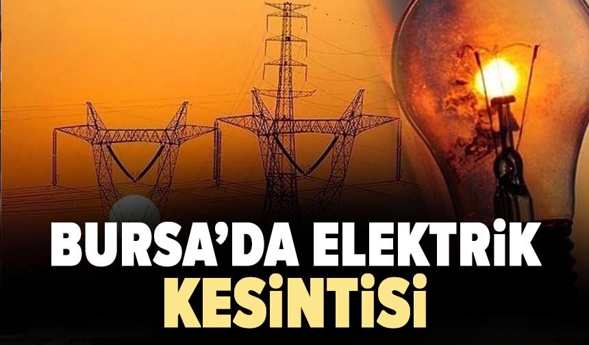 Bursa'da 31 Ekim Cumartesi elektrik kesintisi! İşte etkilenecek mahalleler