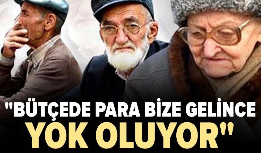 Emekliden tepki geldi: "Bütçede para bize gelince yok oluyor"