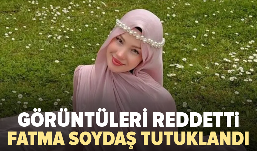 Fatma Soydaş tutuklandı: Yapay zeka savunması yaptı