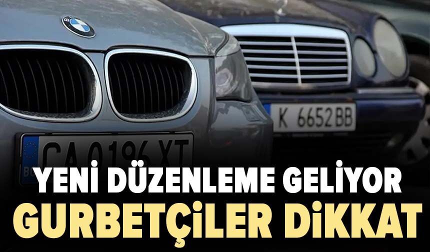 Yeni düzenleme geliyor: Gurbetçiler dikkat