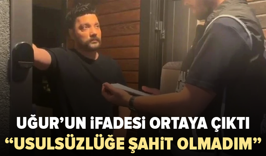 Gözaltına alınan Oğuzhan Uğur’un emniyet ifadesi ortaya çıktı