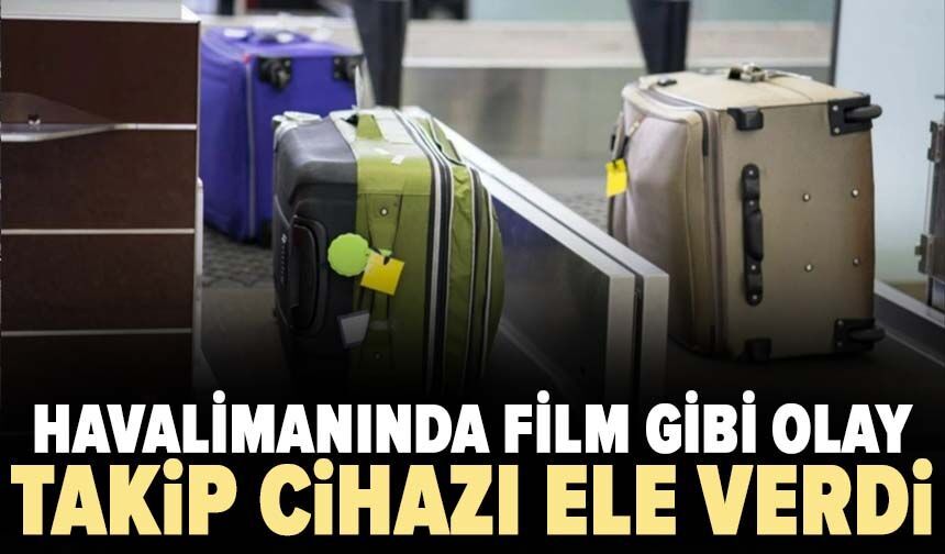 Havalimanında film gibi olay! Takip cihazı hırsızı ele verdi