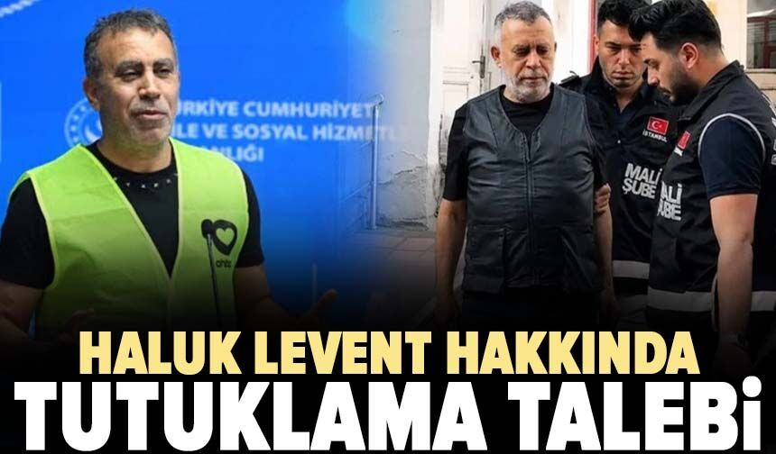 Haluk Levent hakkında tutuklama talebi