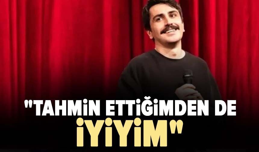 "Tahmin ettiğimden de iyiyim"