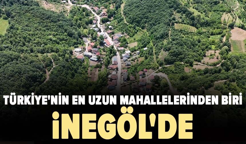 Türkiye'nin en uzun mahallelerinden biri İnegöl'de