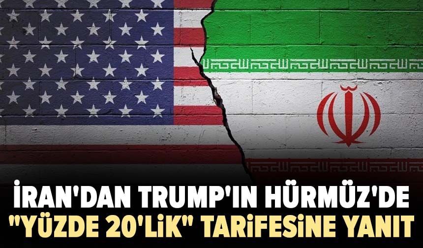 İran'dan Trump'ın Hürmüz'de "yüzde 20'lik" tarifesine yanıt