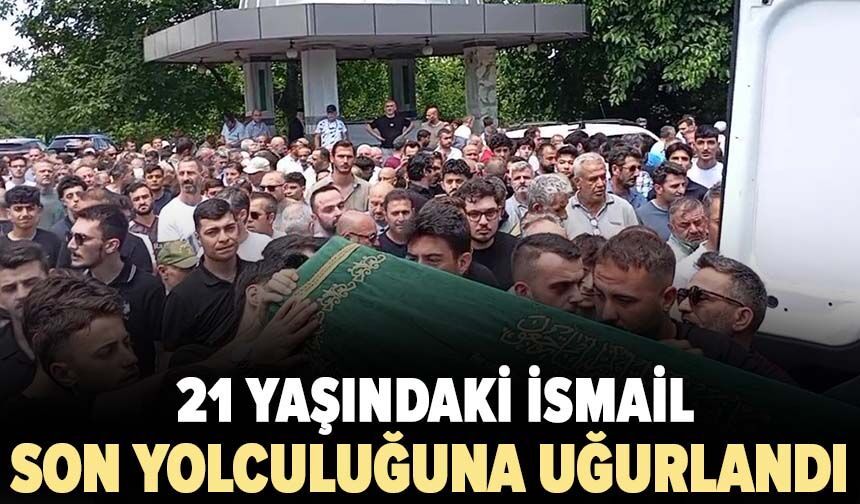 İznik Gölü'nde boğulan 21 yaşındaki İsmail son yolculuğuna uğurlandı