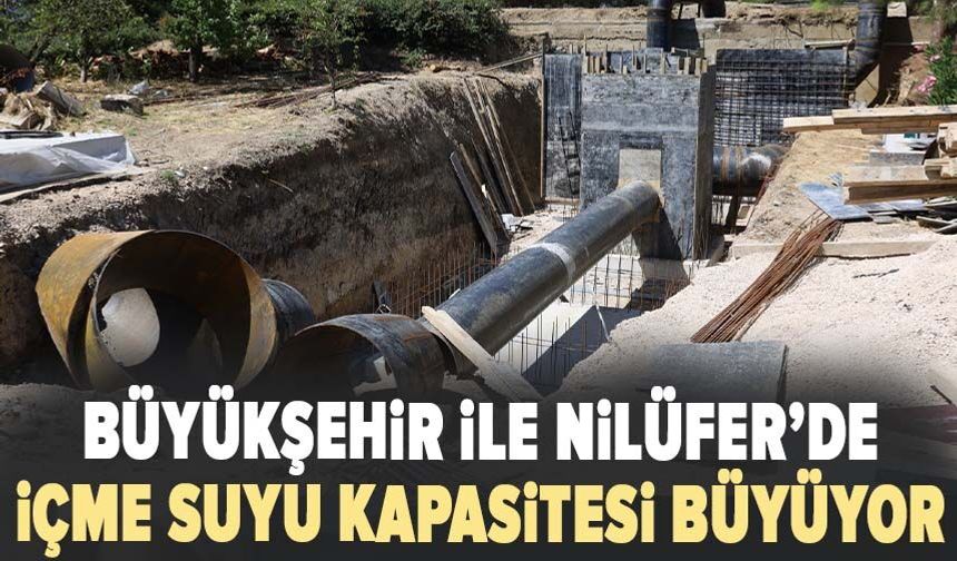 Büyükşehir ile Nilüfer’de içme suyu kapasitesi büyüyor