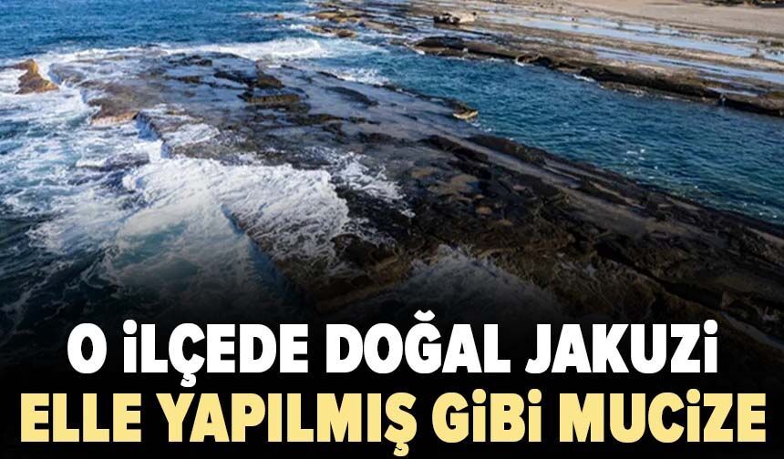 O ilçede doğal jakuzi! Elle yapılmış gibi mucize