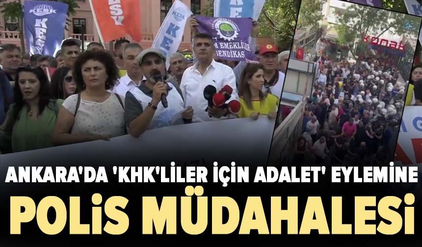Ankara'da 'KHK'liler için adalet' eylemine polis müdahalesi