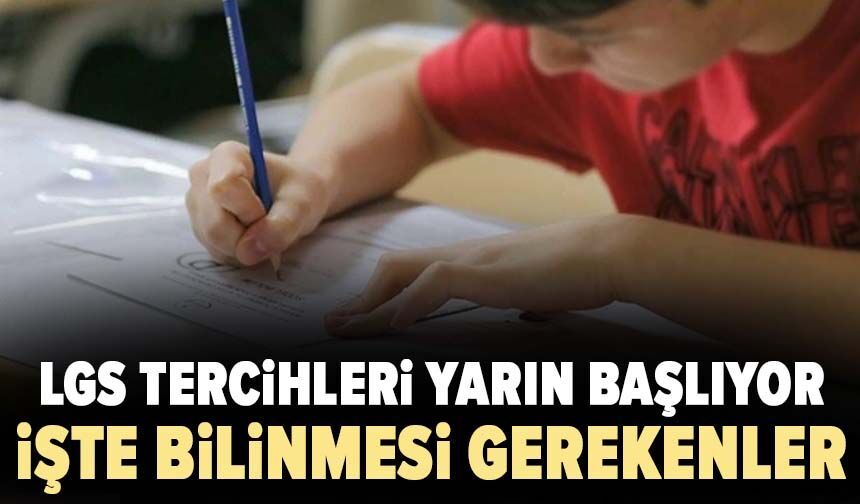 LGS tercihleri yarın başlıyor! İşte bilinmesi gereken detaylar