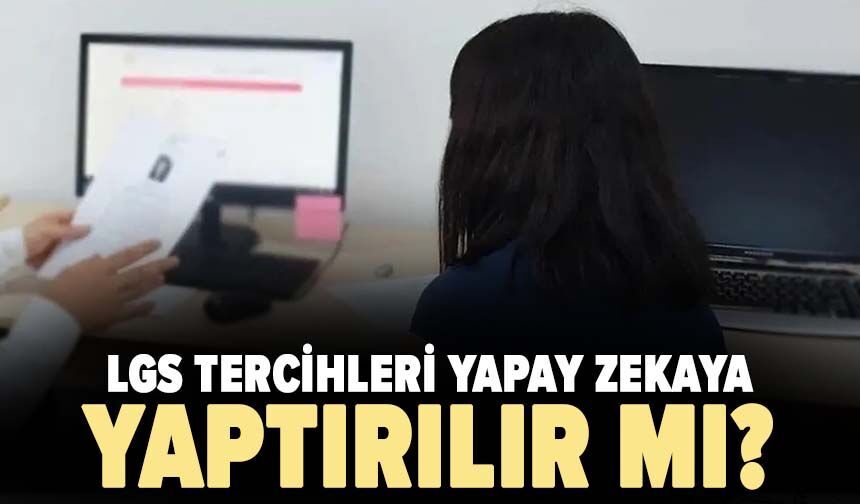 LGS tercihleri yapay zekaya yaptırılır mı?