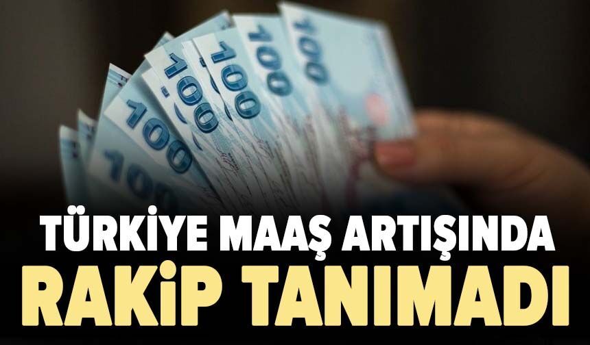 Türkiye maaş artışında rakip tanımadı