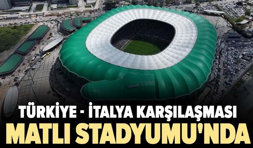 Türkiye - İtalya karşılaşması Matlı Stadyumu'nda