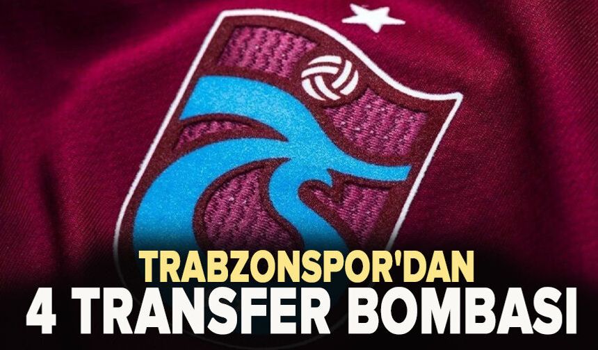 Trabzonspor'dan 4 transfer bombası