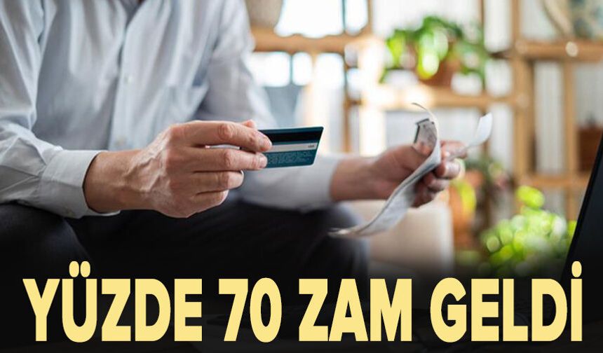 Yüzde 70 zam geldi!