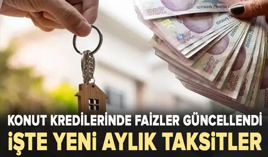 Konut kredilerinde faizler güncellendi: İşte 1 milyon TL'nin yeni aylık taksitleri