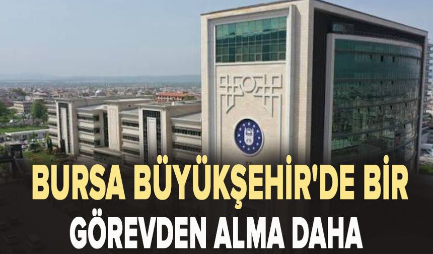 Büyükşehir'de bir görevden alma daha