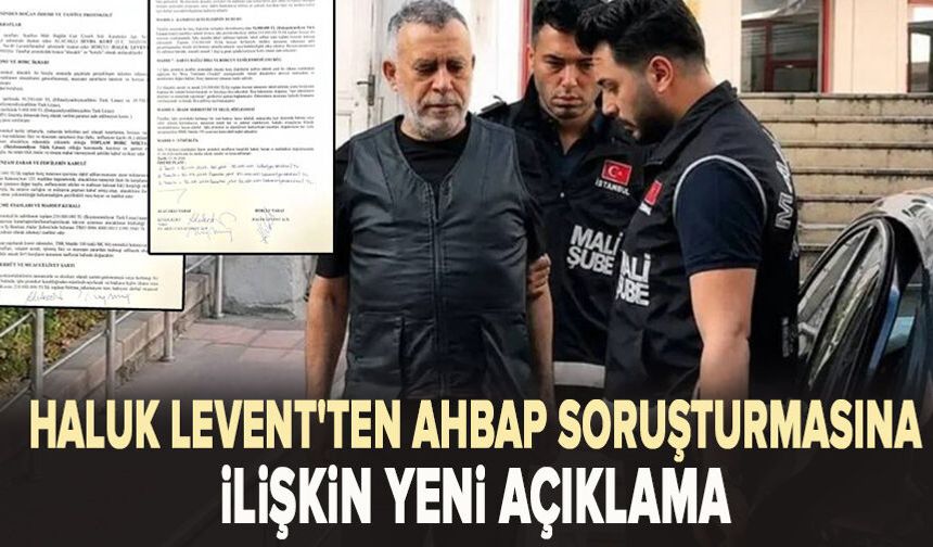 Haluk Levent'ten Ahbap soruşturmasına ilişkin yeni açıklama