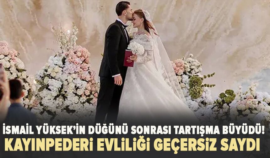 İsmail Yüksek’in düğünü sonrası tartışma büyüdü! Kayınpederi evliliği geçersiz saydı