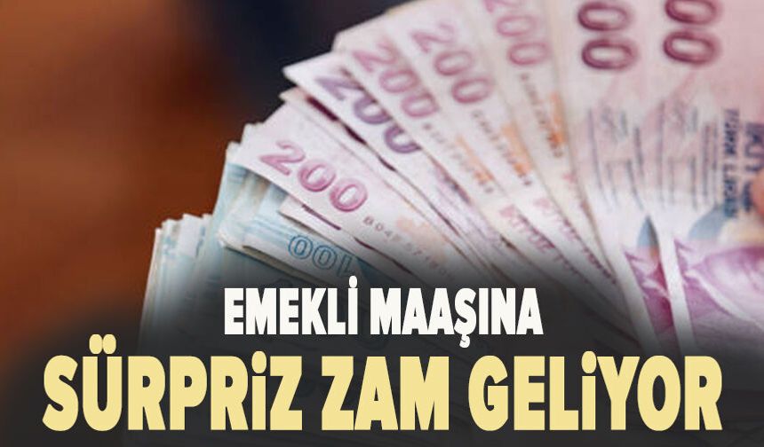 Emekli maaşına sürpriz zam geliyor