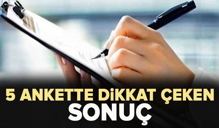 5 ankette dikkat çeken sonuç