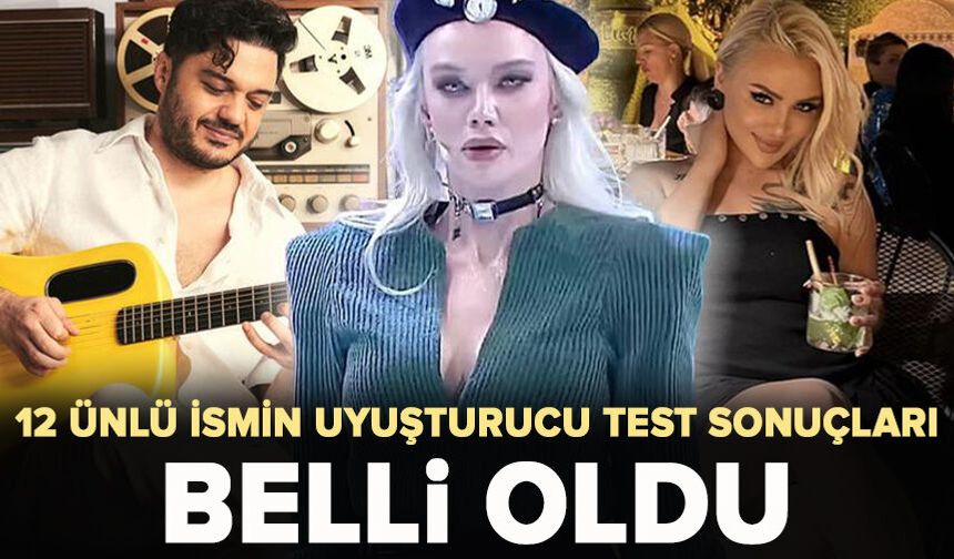 12 ünlü ismin uyuşturucu test sonuçları belli oldu