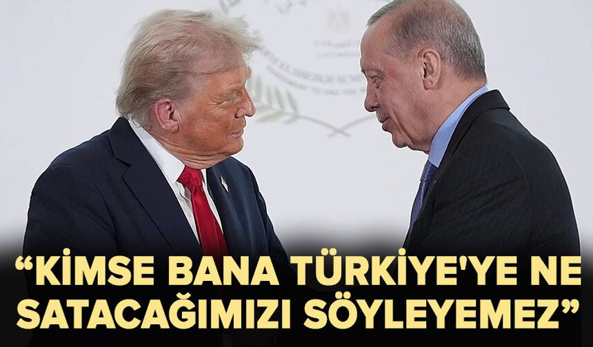 Trump: Kimse bana Türkiye'ye ne satacağımızı söyleyemez
