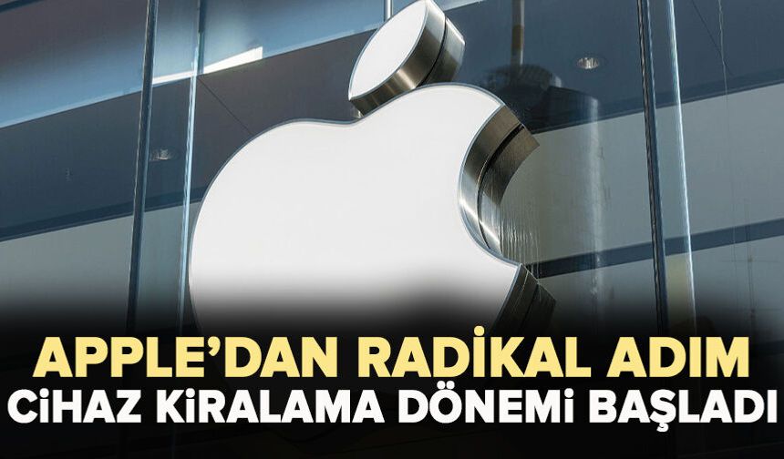 Apple’dan radikal adım: Cihaz kiralama dönemi başladı