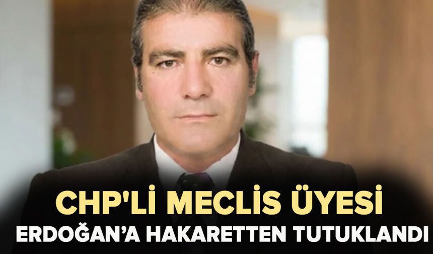 CHP'li meclis üyesi Gökhan Sözbir Erdoğan’a hakaretten tutuklandı