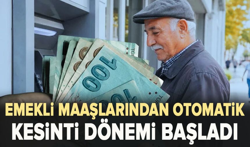 Emekli maaşlarından otomatik kesinti dönemi başladı