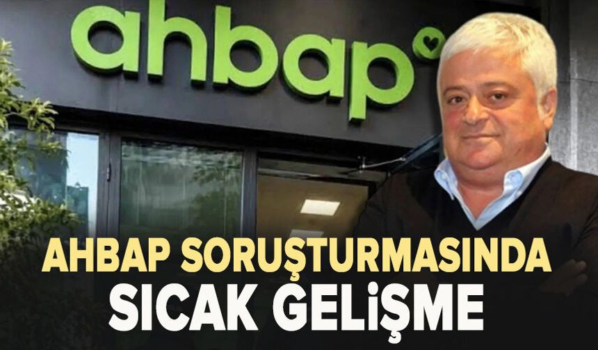 AHBAP soruşturmasında sıcak gelişme