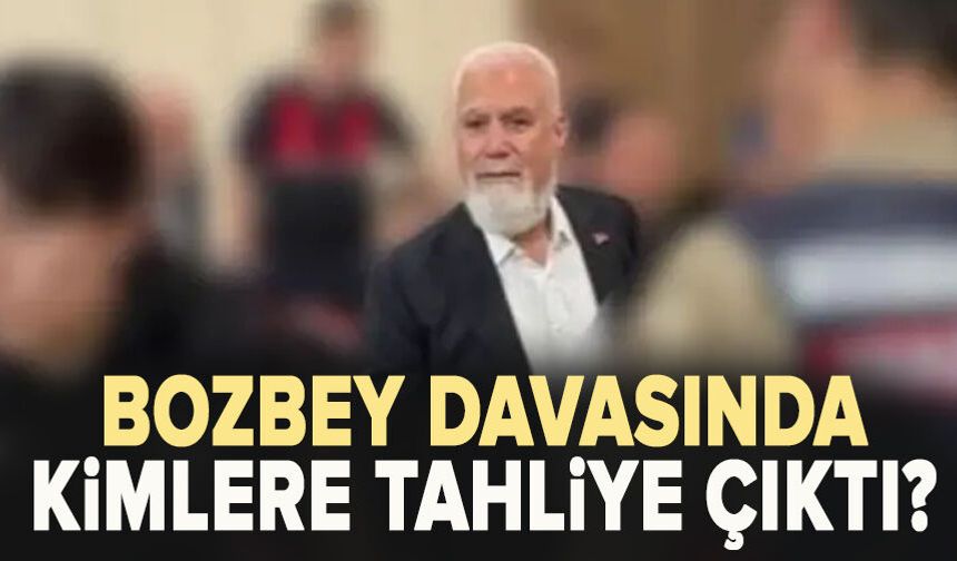 Bozbey davasında ara karar açıklandı! Kimlere tahliye çıktı?