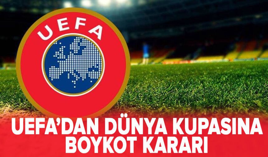 UEFA'dan sert açıklama: 55 Federasyon'dan Dünya Kupası'na boykot kararı