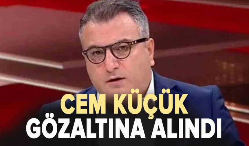Cem Küçük gözaltına alındı