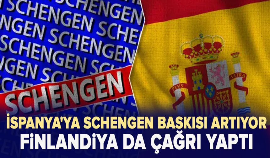 İspanya'ya Schengen baskısı artıyor: Finlandiya da çağrı yaptı